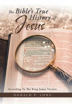 The Bible's True History of Jesus - Long, Donald P.