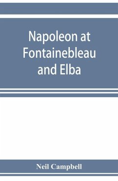 Napoleon at Fontainebleau and Elba; being a journal of occurrences in 1814-1815 - Campbell, Neil
