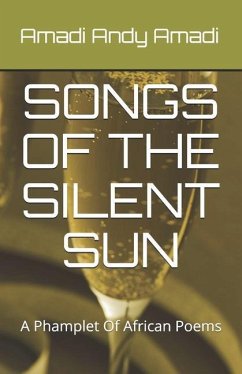 Songs of the Silent Sun: A Collection Of African Poems - Amadi, Amadi Andy