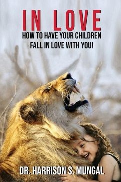 In Love: How to Have Your Children Fall in Love With You! - Mungal, Harrison S.