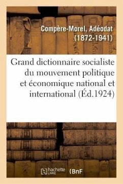 Grand Dictionnaire Socialiste Du Mouvement Politique Et Économique National Et International - Compère-Morel, Adéodat