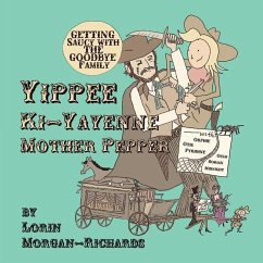 Yippee Ki-Yayenne Mother Pepper: Getting Saucy with the Goodbye Family - Morgan-Richards, Lorin