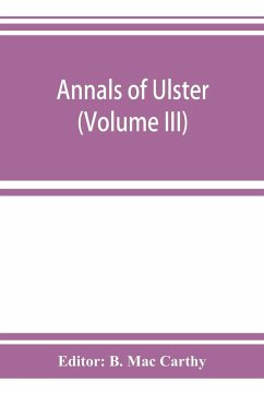 Annals of Ulster, otherwise Annals of Senat A Chronicle of Irish Affairs A.D. 431-1131