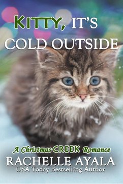 Kitty, It's Cold Outside (A Christmas Creek Romance, #4) (eBook, ePUB) - Ayala, Rachelle