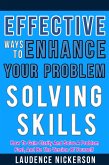 Effective Ways To Enhance Your Problem-Solving Skills: How To Gain Clarity And Solve A Problem Fast, And Be The Version Of Yourself. (eBook, ePUB)