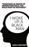 I Woke Up A Black Man (eBook, ePUB)