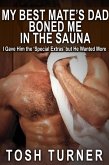 My Best Mate's Dad Boned Me in the Sauna: I Gave Him the 'Special Extras' but He Wanted More (eBook, ePUB) My Best Mate's Dad Boned Me in the Sauna: I Gave Him the 'Special Extras' but He Wanted More (eBook, ePUB)