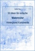 10 Ideen für einfache Watercolor Hintergrund Kunstwerke (eBook, ePUB)