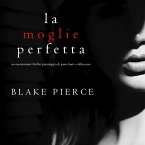 La moglie perfetta (Un emozionante thriller psicologico di Jessie Hunt —Libro Uno) (MP3-Download)