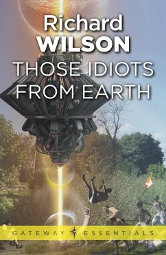 Those Idiots From Earth (eBook, ePUB) - Wilson, Richard