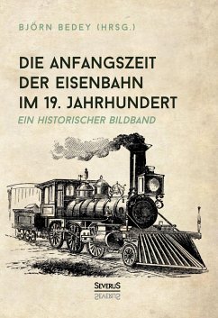 Die Anfangszeit der Eisenbahn im 19. Jahrhundert - Bedey, Björn