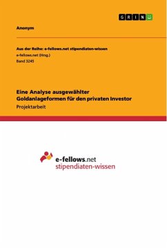 Eine Analyse ausgewählter Goldanlageformen für den privaten Investor - Anonym