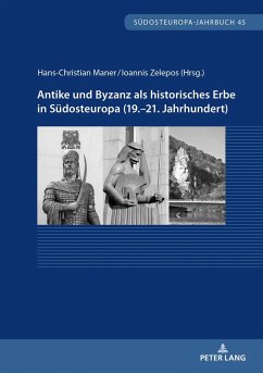 Antike und Byzanz als historisches Erbe in Südosteuropa vom 19.¿21. Jahrhundert