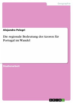 Die regionale Bedeutung der Azoren für Portugal im Wandel - Pelegri, Alejandro