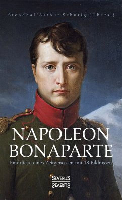 Napoleon Bonaparte. Eindrücke eines Zeitgenossen mit 18 Bildnissen - Stendhal, Marie-Henri