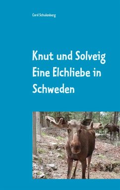 Knut der Elch und Solveig - Schulenberg, Cord