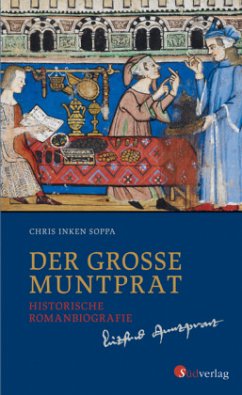 Der große Muntprat: Kaufmann und Weltbürger: Die Lebensgeschichte des Konstanzer Patriziers Lütfried Muntprat. Leben, Re - Soppa, Chris Inken