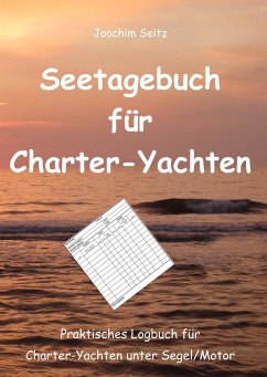 Seetagebuch für Charter-Yachten - Seitz, Joachim