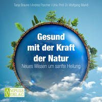 Gesund mit der Kraft der Natur - Braune, Tanja; Pascher, Andrea; Marktl, Univ.Prof. Dr. Wolfgang