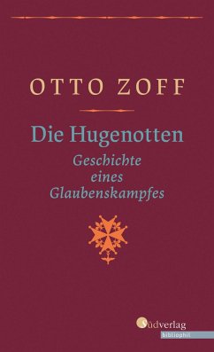 Die Hugenotten - Geschichte eines Glaubenskampfes - Zoff, Otto