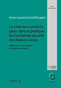 La « menace contre la paix » dans la pratique du conseil de sécurité des Nations Unies - Graf-Brugère, Anne-Laurence
