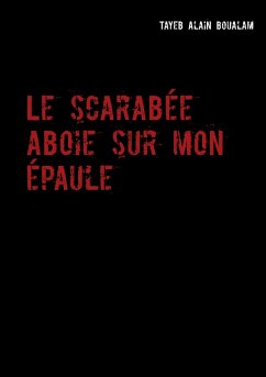 Le scarabée aboie sur mon épaule - Boualam, Tayeb Alain