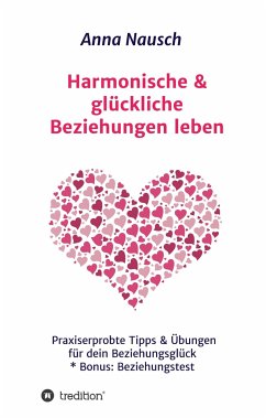 Harmonische & glückliche Beziehungen leben - Nausch, Anna