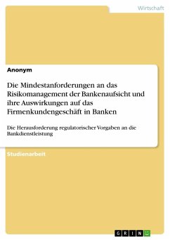 Die Mindestanforderungen an das Risikomanagement der Bankenaufsicht und ihre Auswirkungen auf das Firmenkundengeschäft in Banken - Anonymous