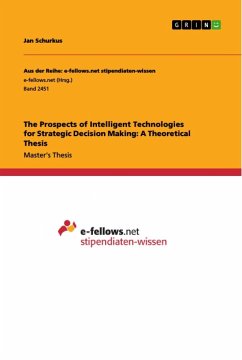 The Prospects of Intelligent Technologies for Strategic Decision Making: A Theoretical Thesis - Schurkus, Jan