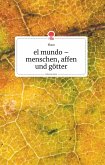 el mundo - menschen, affen und götter. Life is a Story - story.one