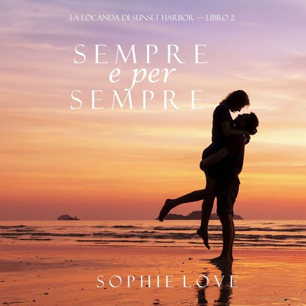 Sempre e per sempre (La Locanda di Sunset Harbor — Libro 2) (MP3-Download)  von Sophie Love - Hörbuch bei bücher.de runterladen