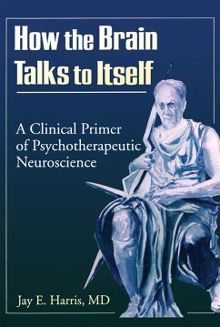 How the Brain Talks to Itself (eBook, ePUB) - Harris, Jay E How the Brain Talks to Itself (eBook, ePUB) - Harris, Jay E
