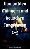 Von wilden Männern und keuschen Jungfrauen 1-5 (eBook, ePUB) Von wilden Männern und keuschen Jungfrauen 1-5 (eBook, ePUB)
