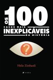 Os 100 casos mais inexplicáveis da história (eBook, ePUB)