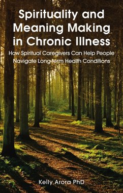 Spirituality and Meaning Making in Chronic Illness (eBook, ePUB) - Arora, Kelly