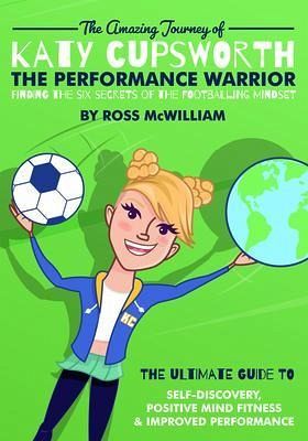 The Amazing Journey of Katy Cupsworth, The Performance Warrior (eBook, ePUB) The Amazing Journey of Katy Cupsworth, The Performance Warrior (eBook, ePUB)