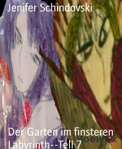 Der Garten im finsteren Labyrinth--Tell 7 (eBook, ePUB) - Schindovski, Jenifer