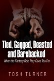 Tied, Gagged, Beasted and Barebacked: When the Fantasy Role Play Goes Too Far (eBook, ePUB) Tied, Gagged, Beasted and Barebacked: When the Fantasy Role Play Goes Too Far (eBook, ePUB)