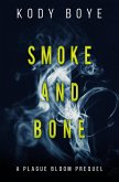 Smoke and Bone: A Plague Bloom Prequel (eBook, ePUB) Smoke and Bone: A Plague Bloom Prequel (eBook, ePUB)