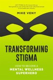 Transforming Stigma: How to Become a Mental Wellness Superhero (eBook, ePUB)