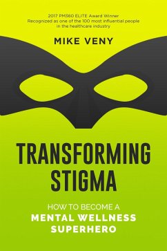 Transforming Stigma: How to Become a Mental Wellness Superhero (eBook, ePUB) - Veny, Mike
