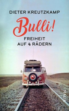 Bulli! Freiheit auf vier Rädern (eBook, ePUB) - Kreutzkamp, Dieter
