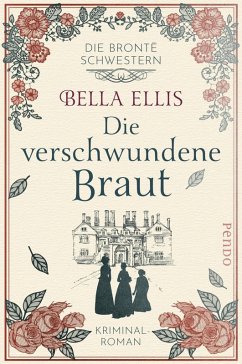 Die verschwundene Braut / Die Brontë-Schwestern Bd.1 (eBook, ePUB) - Ellis, Bella