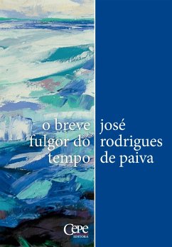 O breve fulgor do tempo: poesia reunida (eBook, ePUB) - de Paiva, José Rodrigues