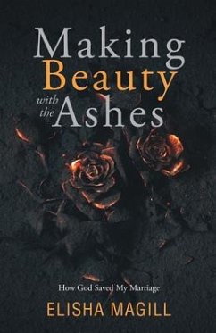 Making Beauty With The Ashes (eBook, ePUB) - Magill, Elisha