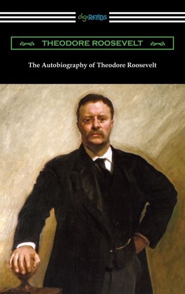The Autobiography of Theodore Roosevelt (eBook, ePUB)