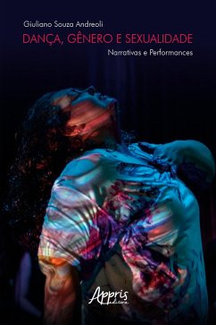 Dança, Gênero e Sexualidade: Narrativas e Performances (eBook, ePUB) - Andreoli, Giuliano Souza