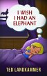 I Wish I Had An Elephant (eBook, ePUB) - Bild 1