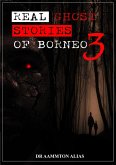 Real Ghost Stories of Borneo 3 (eBook, ePUB)