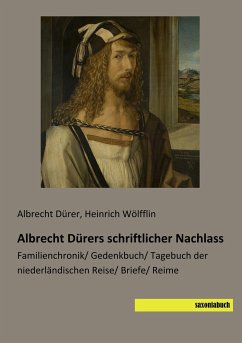 Albrecht Dürers schriftlicher Nachlass - Dürer, Albrecht;Wölfflin, Heinrich